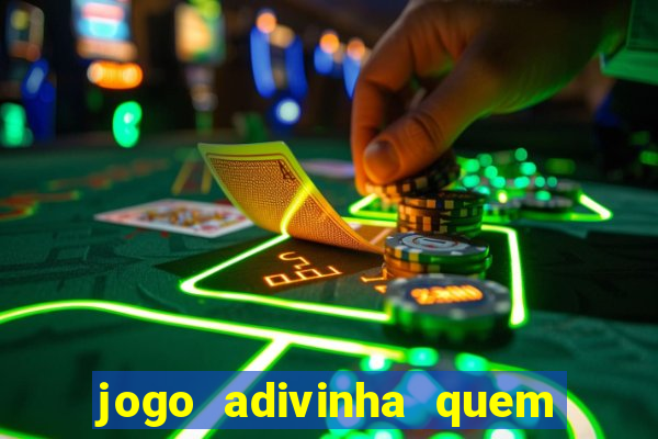 jogo adivinha quem sou eu